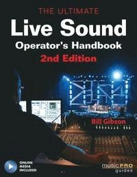 The ultimate live sound operator's handbook; Bill Gibson; 2011