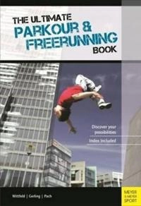 The ultimate parkour and freerunning book : discover your possibilities; Jan Witfeld; 2013