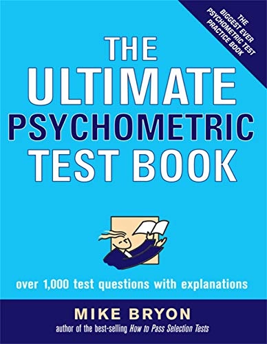 The Ultimate Psychometric Test Book: Over 1,000 Test Questions with ExplanationsKogan Page Series; Mike Bryon; 2006