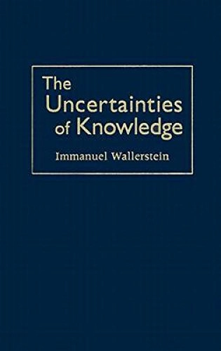 The uncertainties of knowledge; Immanuel Maurice Wallerstein; 2004