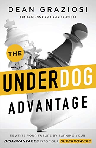 The Underdog Advantage: Rewrite Your Future by Turning Your Disadvantages Into Your Superpowers; Dean Graziosi