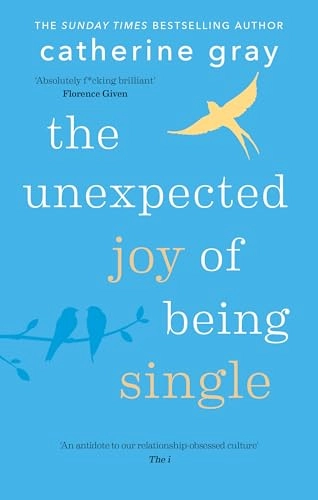 The unexpected joy of being single : locating unattached happiness; Catherine Gray; 2018