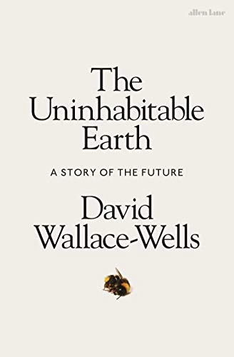 The uninhabitable earth : a story of the future; David Wallace-Wells; 2019