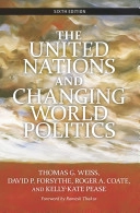 The United Nations and changing world politics; Thomas G Weiss, David P Forsythe, Roger A Coate, Kelly-Kate S Pease; 2010