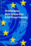 The United Nations and the European Union : an ever stronger partnership; Frank Hoffmeister, Tom Ruys, Jan Wouters; 2006