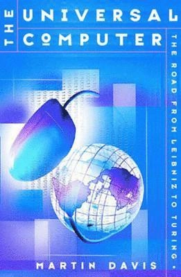The universal computer : the road from Leibniz to Turing; Martin Davis; 2000
