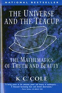 The universe and the teacup : the mathematics of truth and beauty; K. C. Cole; 1999