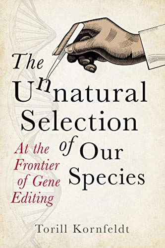 The unnatural selection of our species : at the frontier of gene editing; Torill Kornfeldt; 2021
