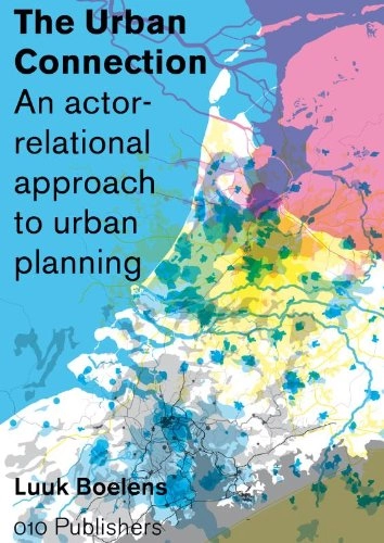 The Urban Connection : an actor-relational approach to urban planning; Boelens; 2009