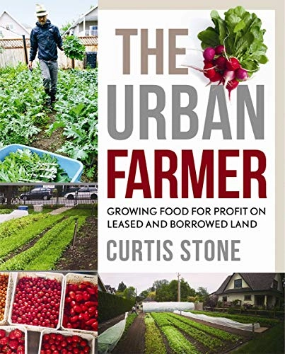 The Urban Farmer; Curtis Allen Stone; 2015
