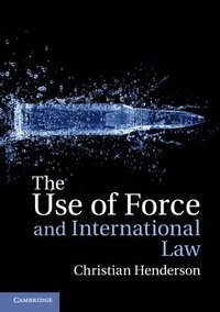 The use of force and international law; Christian Henderson; 2018