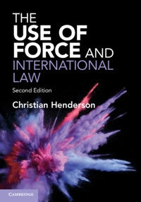 The use of force and international law; Christian Henderson; 2023