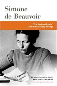 "the Useless Mouths" and Other Literary Writings; Simone De Beauvoir, Margaret A Simons, Marybeth Timmermann; 2021