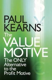 The Value Motive: The only alternative to the profit motive; Paul Kearns; 2007
