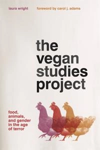 The vegan studies project : food, animals, and gender in the age of terror; Laura Wright; 2015
