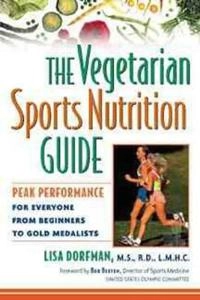 The Vegetarian Sports Nutrition Guide: Peak Performance for Everyone from B; Lisa Dorfman; 1999