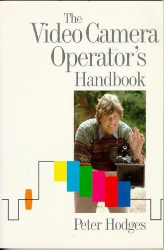 The video camera operator's handbook; Peter Hodges; 1994