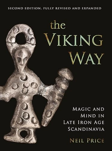 The Viking way : magic and mind in late Iron Age Scandinavia; Neil S. Price; 2019