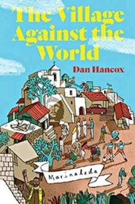 The village against the world; Dan Hancox; 2013