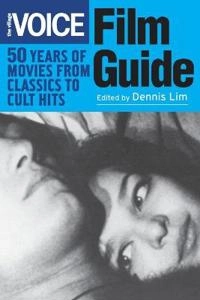 The Village Voice Film Guide: 50 Years of Movies from Classics to Cult Hits; Editor:Dennis Lim; 2006
