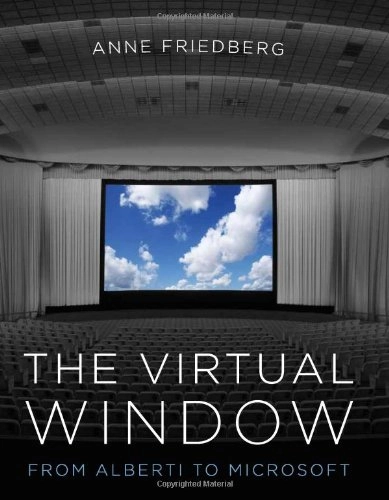 The virtual window : from Alberti to Microsoft; Anne Friedberg; 2006