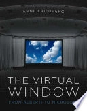 The virtual window : from Alberti to Microsoft; Anne Friedberg; 2006