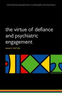 The Virtue of Defiance and Psychiatric Engagement [Elektronisk resurs]; Nancy Nyquist Potter; 2016
