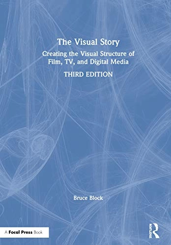 The visual story : creating the visual structure of film, tv and digital media; Bruce Block; 2021