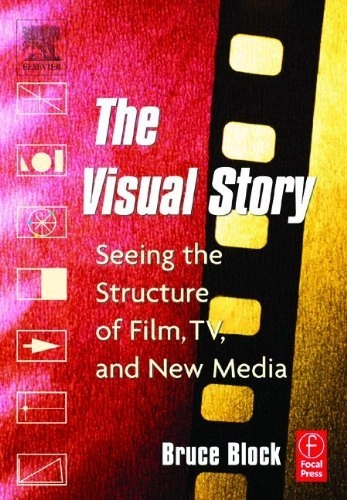 The visual story : seeing the structure of film, TV, and new media; Bruce A. Block; 2001