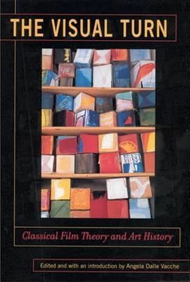 The visual turn : classical film theory and art history; Angela Dalle Vacche; 2002