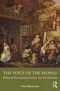 The voice of the people? : political participation before the revolutions; Wim Blockmans; 2024