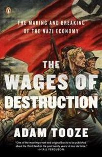 The wages of destruction : the making and breaking of the Nazi economy; J. Adam Tooze; 2007