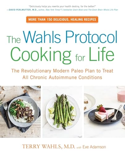 The wahls protocol cooking for life : the revolutionary modern paleo plan t; Eve Adamson; 2017