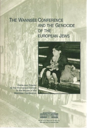The Wannsee Conference and the Genocide of the European Jews: Guide and Reader to the Permanent Exhibit in the House of the Wannsee Conference; Gedenk- und Bildungsstätte Haus der Wannsee-Konferenz (Berlin, Germany); 2002