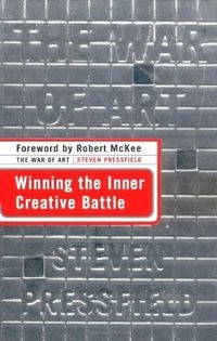 The War of Art: Winning the Inner Creative Battle; Steven Pressfield