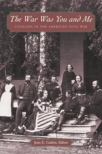 The war was you and me : civilians in the American Civil War; Joan E Cashin; 2002