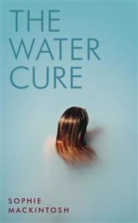 The water cure; Sophie Mackintosh; 2018