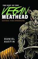 The Way of the Vegan Meathead: Eating for Strength; Daniel Austin; 2018