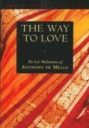 The way to love : the last meditations of Anthony de Mello; Anthony De Mello; 1995