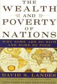 The wealth and poverty of nations : why some are so rich and some so poor; David S. Landes; 1999