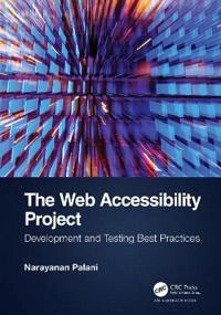 The web accessibility project : development and testing best practices; Narayanan Palani; 2023
