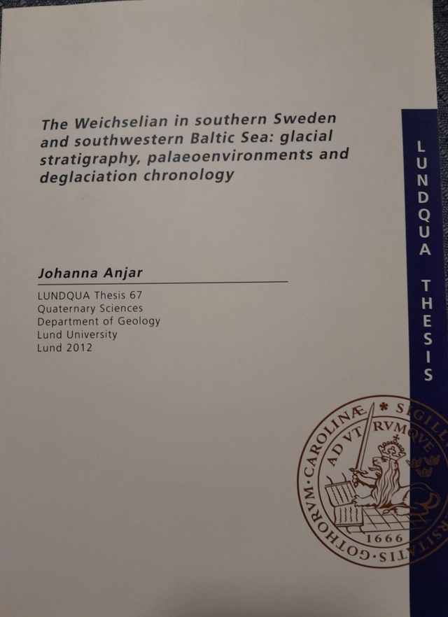 The Weichselian in southern Sweden and southwestern Baltic Sea : glacial stratigraphy, palaeoenvironments and deglaciation chronology; Johanna Anjar; 2012