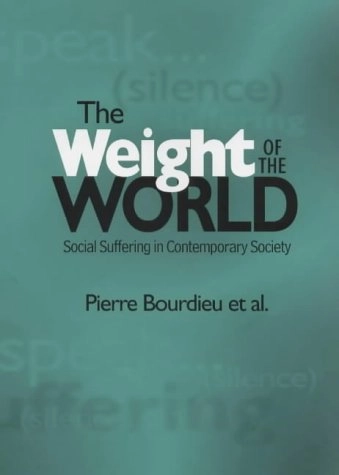 The weight of the world : social suffering in contemporary society; Pierre Bourdieu; 1999