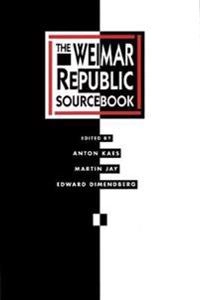 The Weimar Republic sourcebook; Anton Kaes, Martin Jay, Edward Dimendberg; 1994