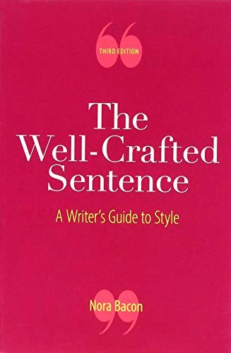 The well-crafted sentence : a writer's guide to style; Nora Bacon; 2019