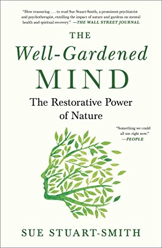 The Well-Gardened Mind: The Restorative Power of Nature; Sue Stuart-Smith; 2021
