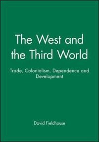 The West and the Third World: Trade, Colonialism, Dependence and Developmen; David Fieldhouse; 1999