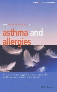 The Which? Guide to Asthma and AllergiesWhich? booksWhich? consumer guides"Which?" Regular Guides Series; Mark Greener