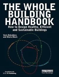 The whole building handbook : how to design healthy, efficient and sustainable buildings; Varis Bokalders; 2010