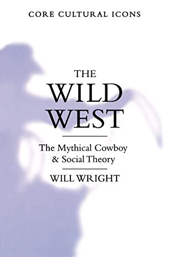 The Wild West : the mythical cowboy and social theory; Will Wright; 2001